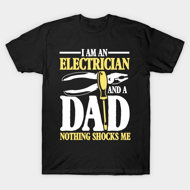 I Am An Electrician and a Dad Nothing Shocks Me - Electrician Dad T-Shirt by AngelBeez29